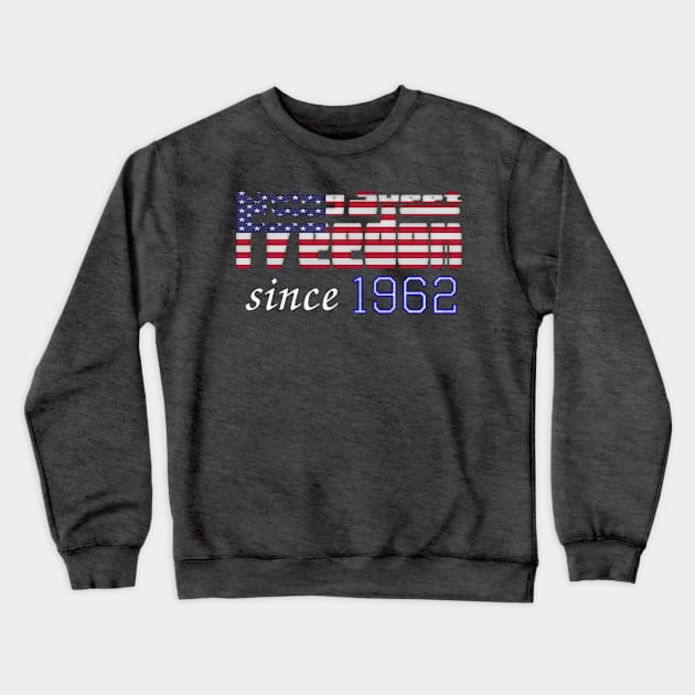 Living Sweet Freedom Since 1962 Crewneck Sweatshirt by SolarCross